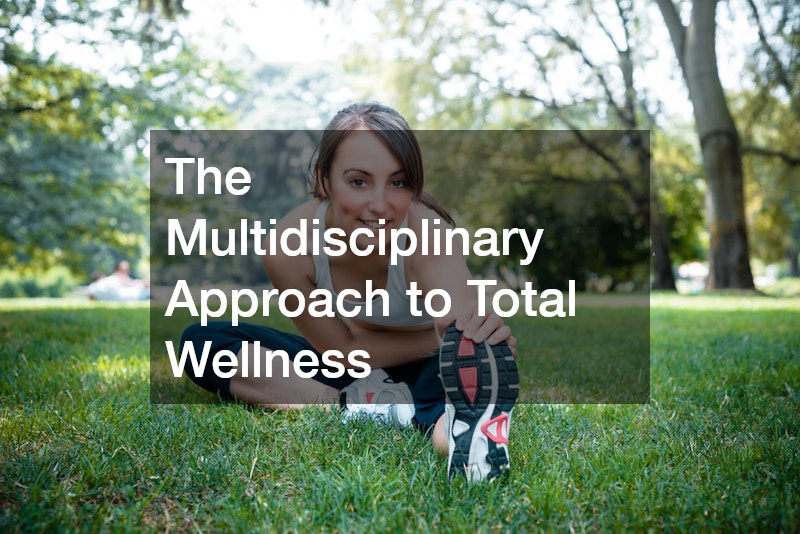 The Multidisciplinary Approach to Total Wellness